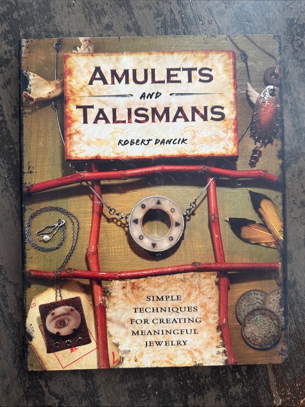 Amulets and Talismans by Robert Dancik - Meaningful Jewelry How-To Book